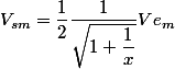 V_{sm}=\dfrac{1}{2}\dfrac{1}{\sqrt{1+\dfrac{1}{x}}}Ve_m